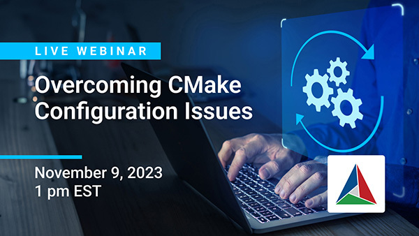 Live Webinar — Overcoming CMake Configuration Issues