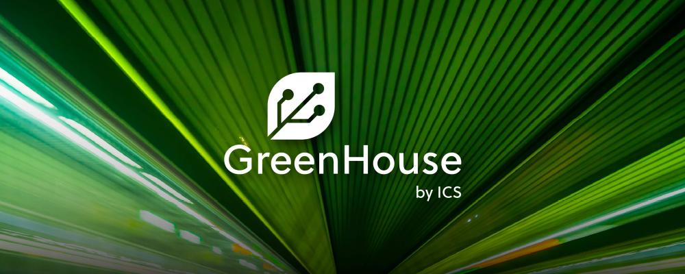 GreenHouse by ICS